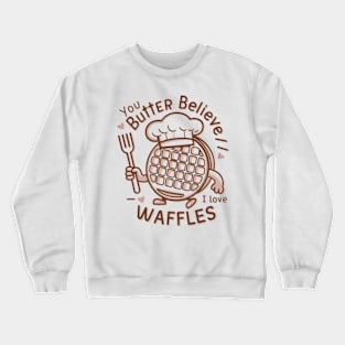 You butter believe I love waffles Crewneck Sweatshirt